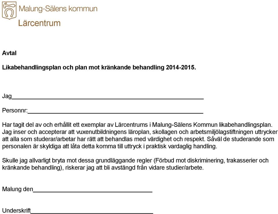 Jag inser och accepterar att vuxenutbildningens läroplan, skollagen och arbetsmiljölagstiftningen uttrycker att alla som studerar/arbetar har rätt att behandlas med värdighet