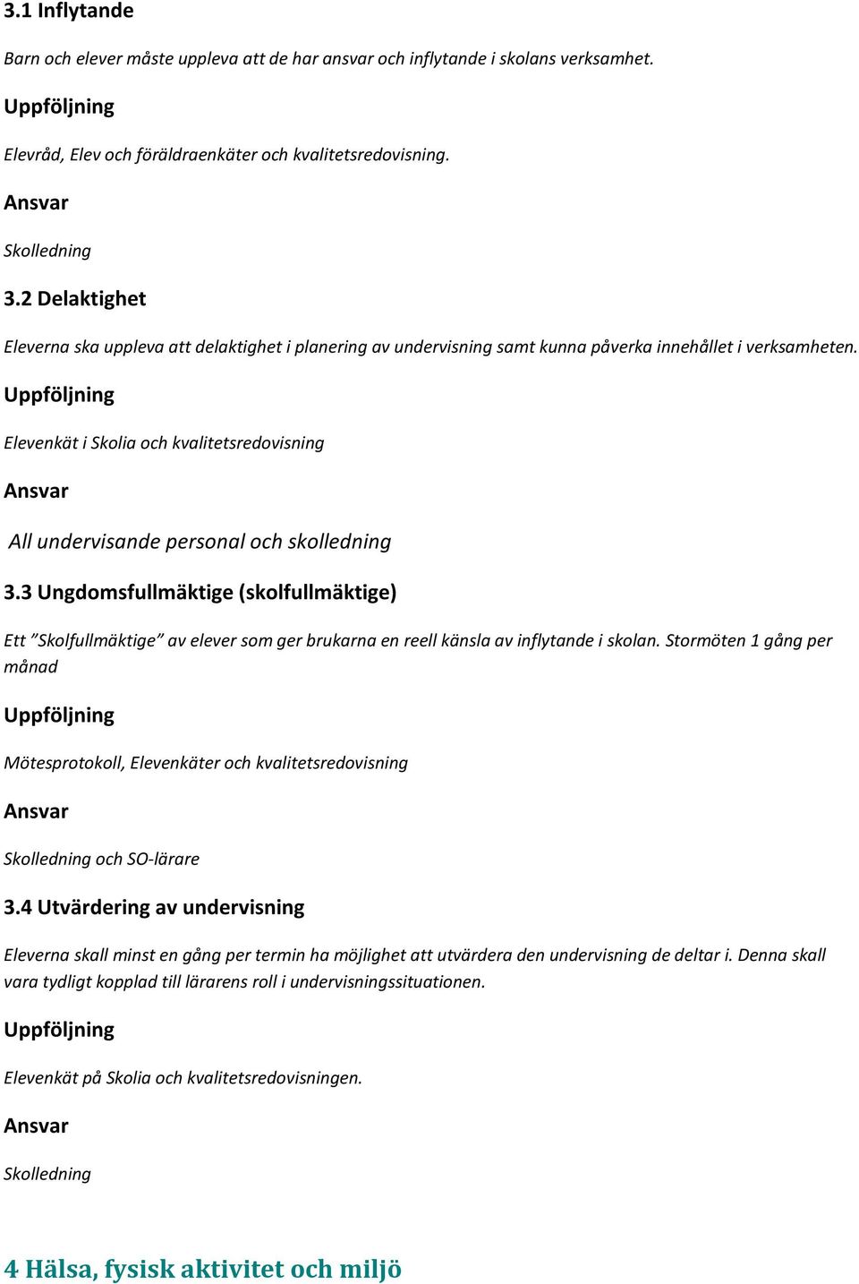 Elevenkät i Skolia och kvalitetsredovisning All undervisande personal och skolledning 3.