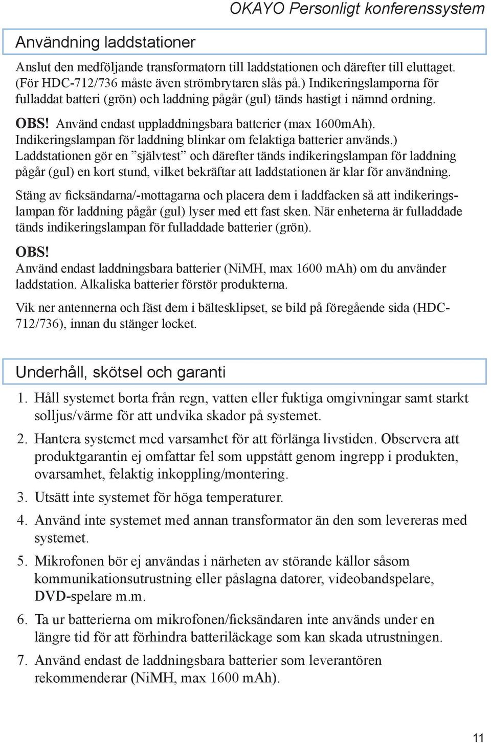 Indikeringslampan för laddning blinkar om felaktiga batterier används.