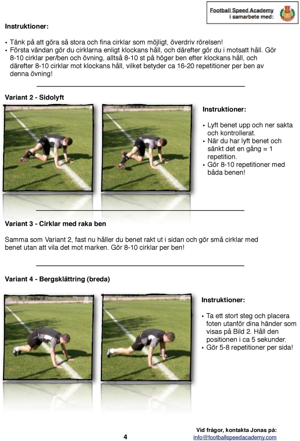 Variant 2 - Sidolyft Lyft benet upp och ner sakta och kontrollerat. När du har lyft benet och sänkt det en gång = 1 repetition. Gör 8-10 repetitioner med båda benen!