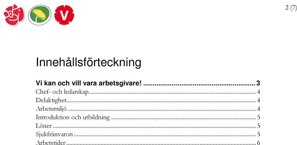 .. 4 Delaktighet... 4 Arbetsmiljö.