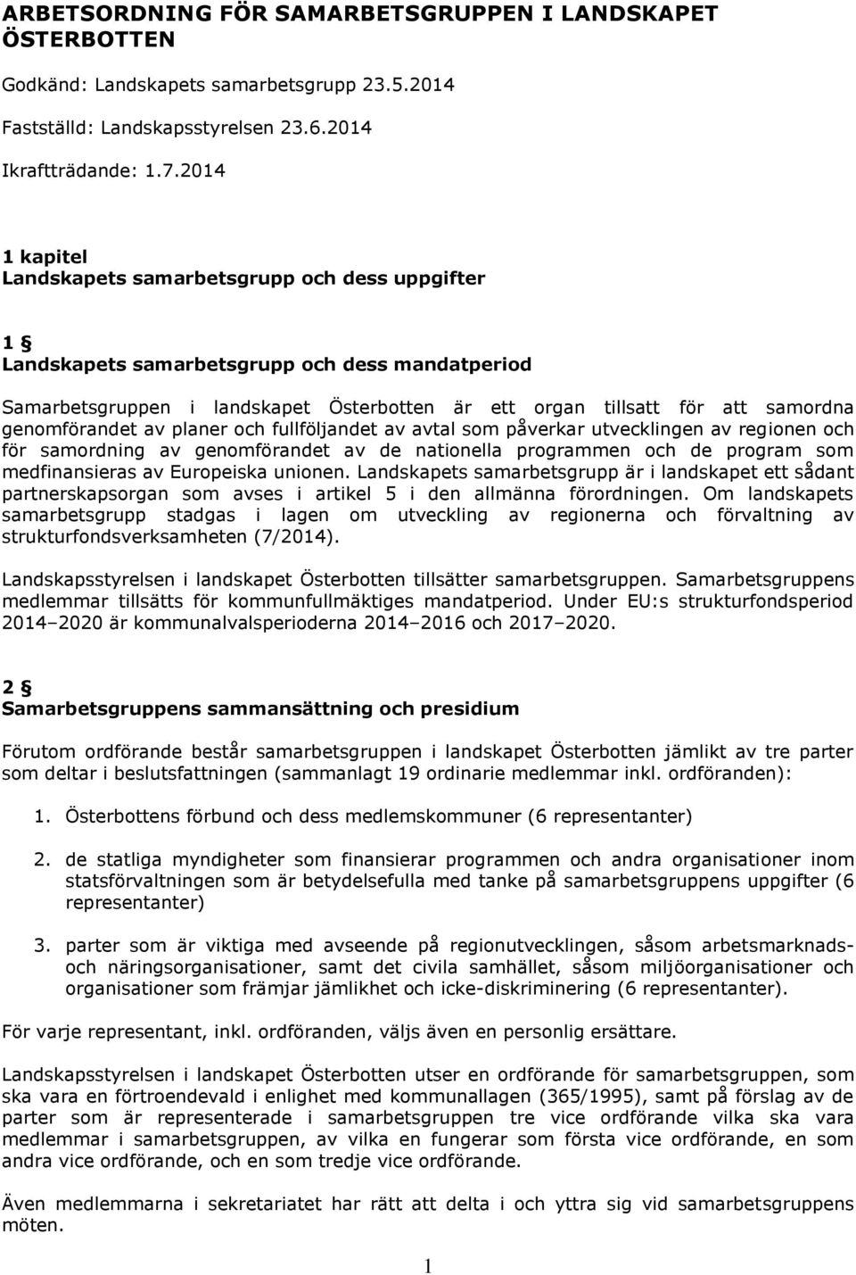 genomförandet av planer och fullföljandet av avtal som påverkar utvecklingen av regionen och för samordning av genomförandet av de nationella programmen och de program som medfinansieras av