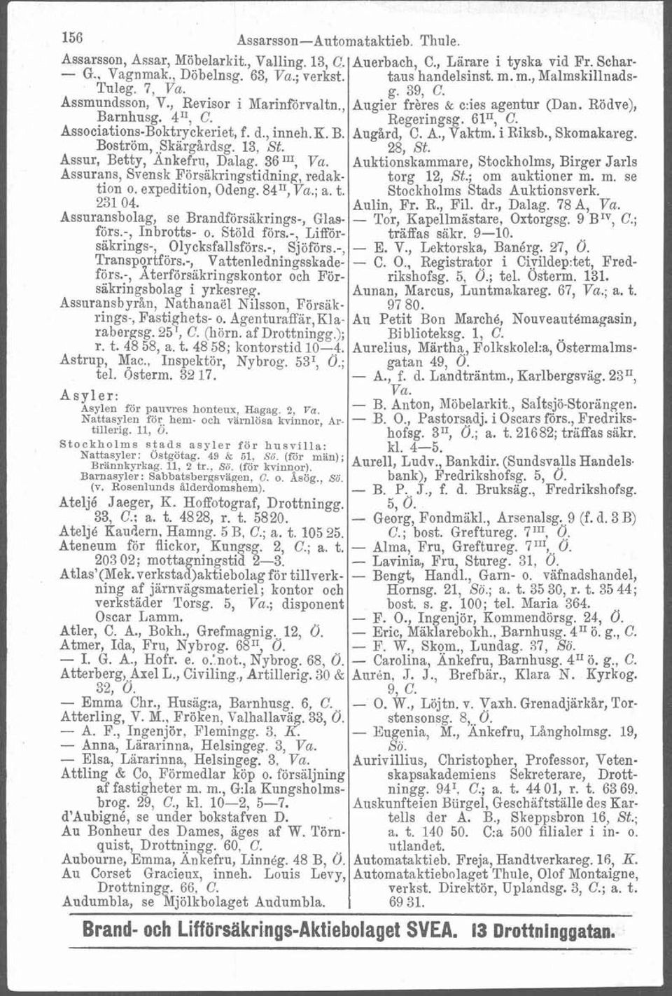 ; a. t. 231 04. Assuransbolag, se Brandförsäkrings-, Glasförs.-, Inbrotts- o. Stöld förs.-, Lirorsäkrings-, Olycksfallsförs.-, Sjöförs.-, Transportförs.-,,, Vattenledningsskade- förs.