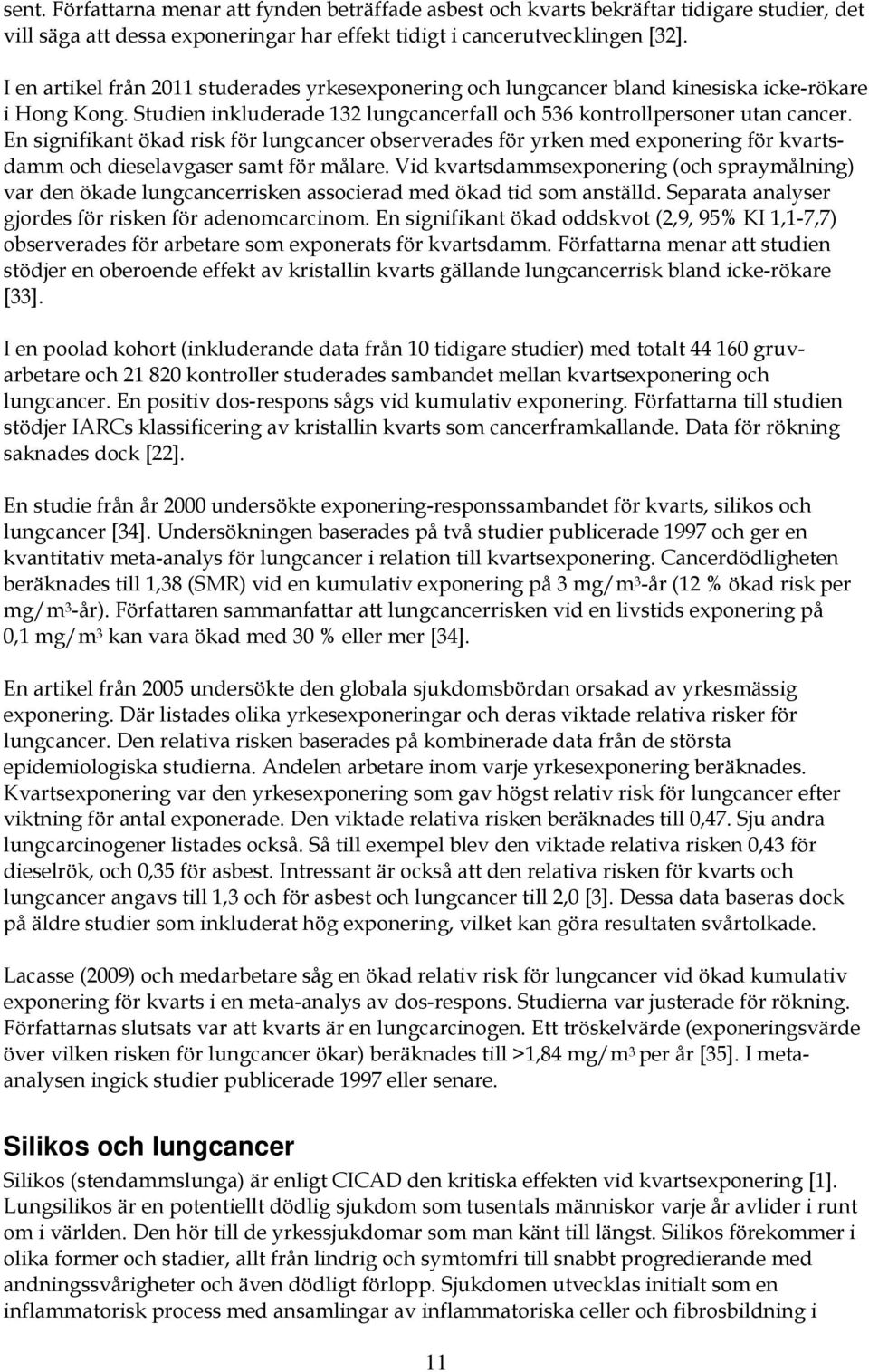 En signifikant ökad risk för lungcancer observerades för yrken med exponering för kvartsdamm och dieselavgaser samt för målare.