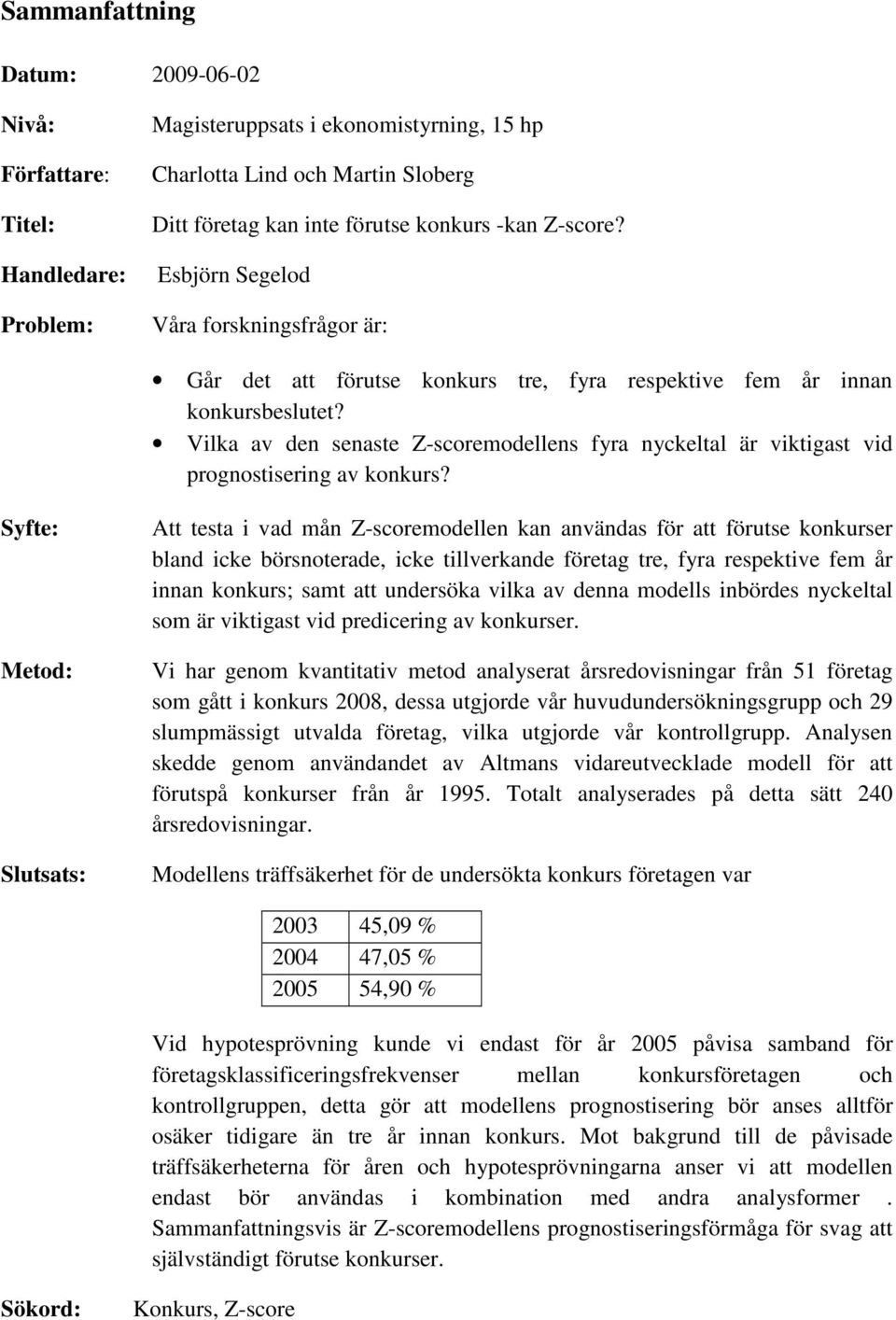 Vilka av den senaste Z-scoremodellens fyra nyckeltal är viktigast vid prognostisering av konkurs?