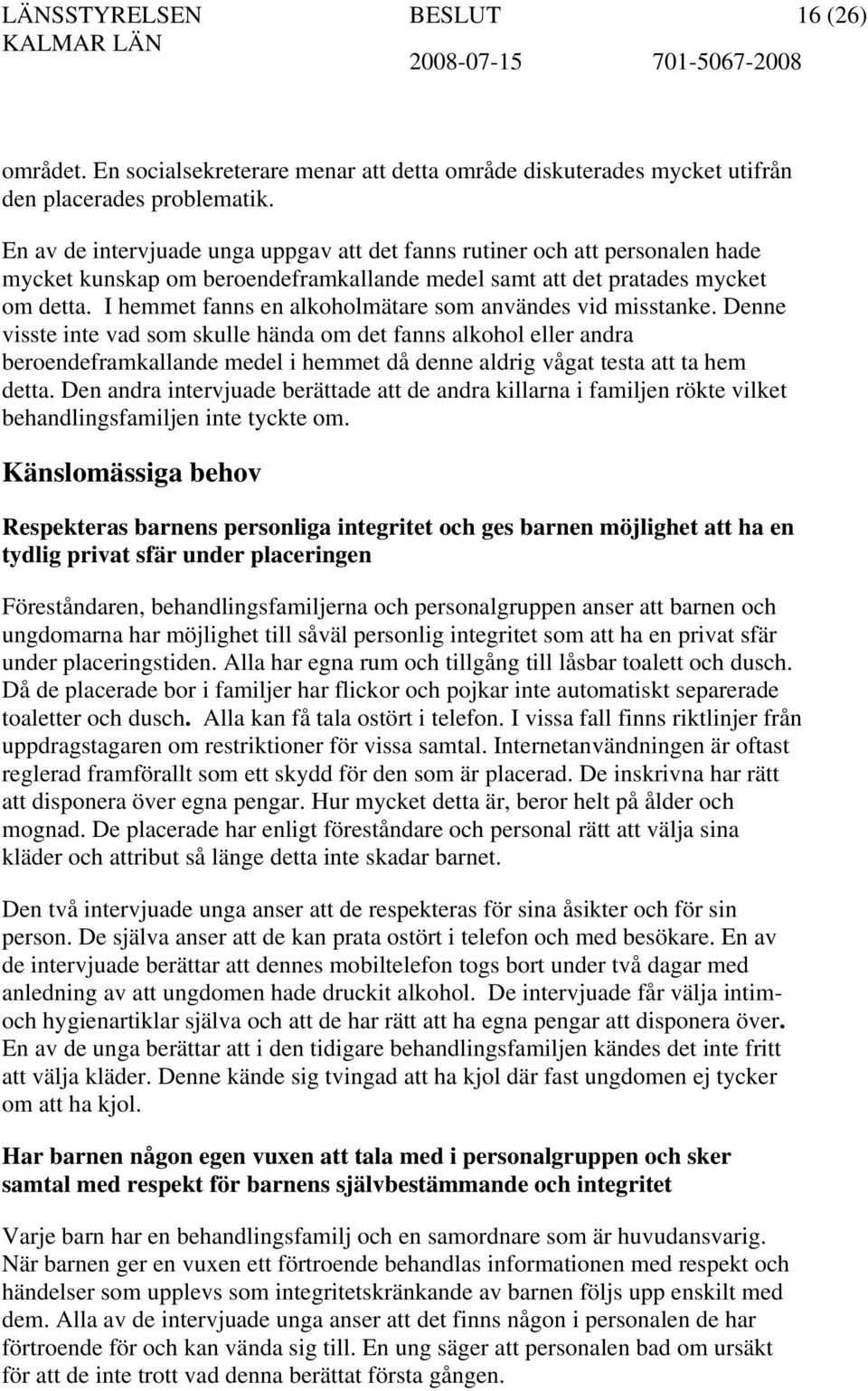 I hemmet fanns en alkoholmätare som användes vid misstanke.