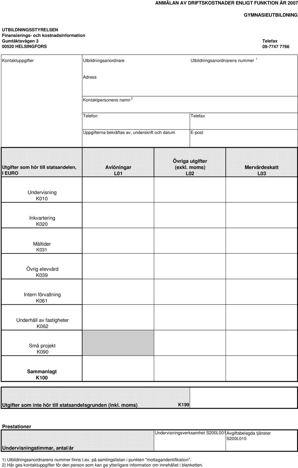 statsandelen, I EURO Avlöningar L01 Övriga utgifter (exkl.