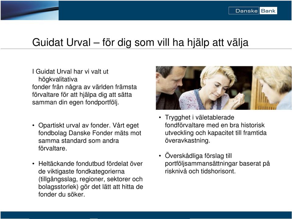 Heltäckande fondutbud fördelat över de viktigaste fondkategorierna (tillgångsslag, regioner, sektorer och bolagsstorlek) gör det lätt att hitta de fonder du söker.