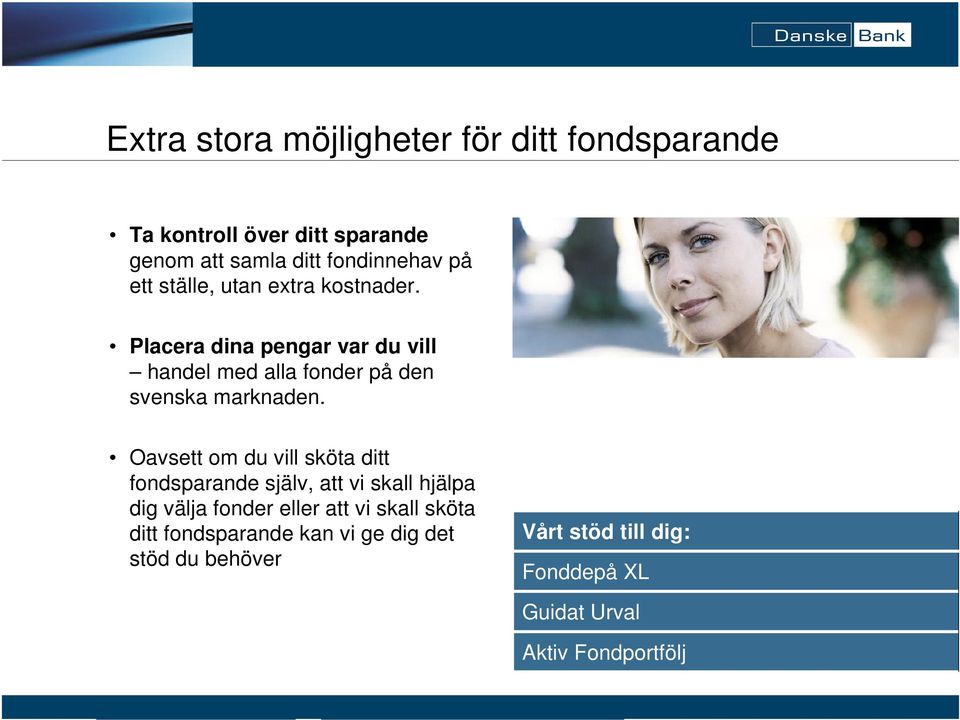 Oavsett om du vill sköta ditt fondsparande själv, att vi skall hjälpa dig välja fonder eller att vi skall sköta
