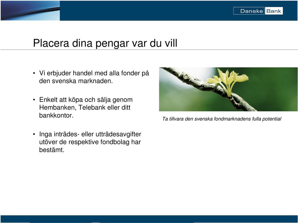 Enkelt att köpa och sälja genom Hembanken, Telebank eller ditt bankkontor.