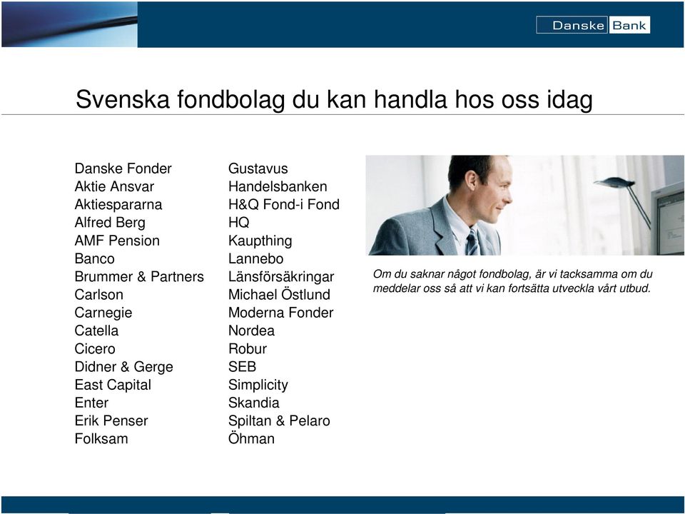 Fond-i Fond HQ Kaupthing Lannebo Länsförsäkringar Michael Östlund Moderna Fonder Nordea Robur SEB Simplicity Skandia Spiltan