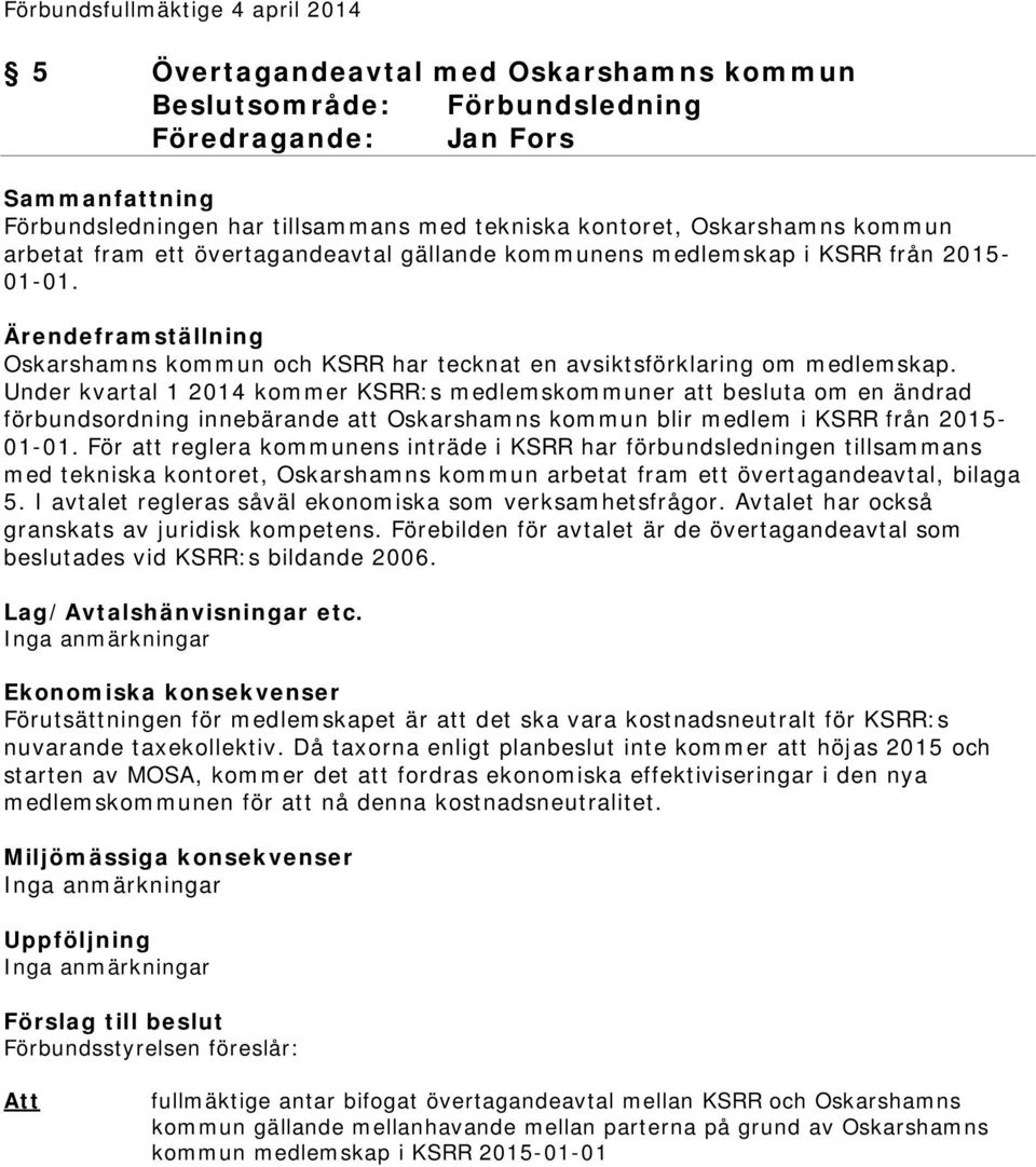 Under kvartal 1 2014 kommer KSRR:s medlemskommuner att besluta om en ändrad förbundsordning innebärande att Oskarshamns kommun blir medlem i KSRR från 2015-01-01.