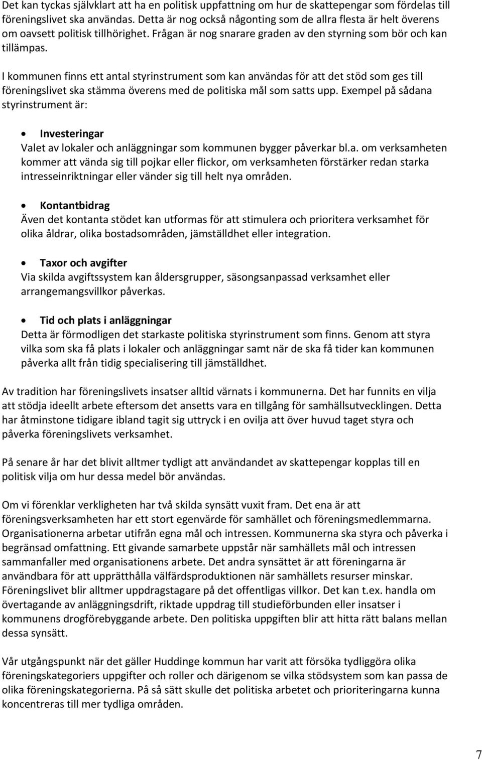 I kommunen finns ett antal styrinstrument som kan användas för att det stöd som ges till föreningslivet ska stämma överens med de politiska mål som satts upp.
