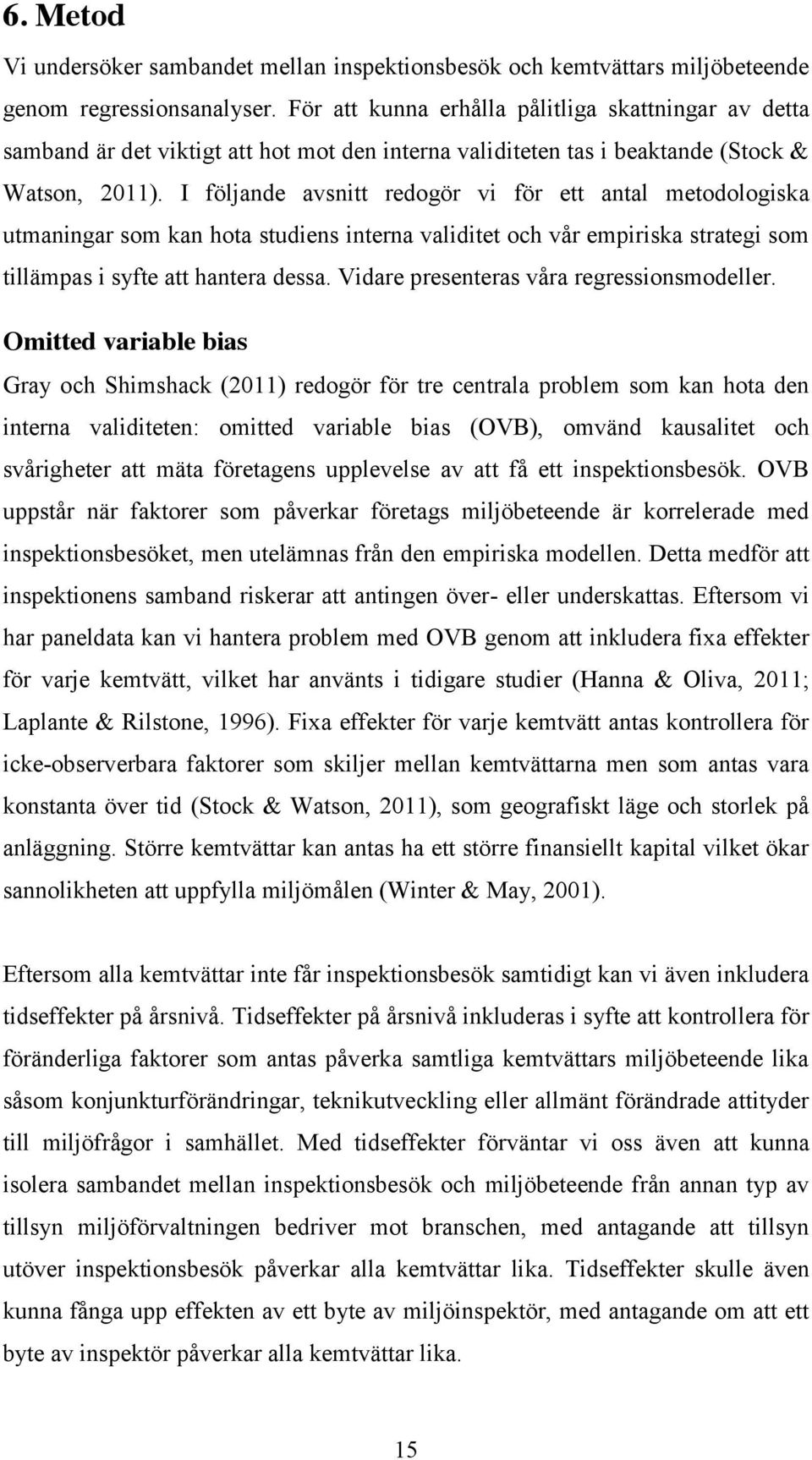 I följande avsnitt redogör vi för ett antal metodologiska utmaningar som kan hota studiens interna validitet och vår empiriska strategi som tillämpas i syfte att hantera dessa.