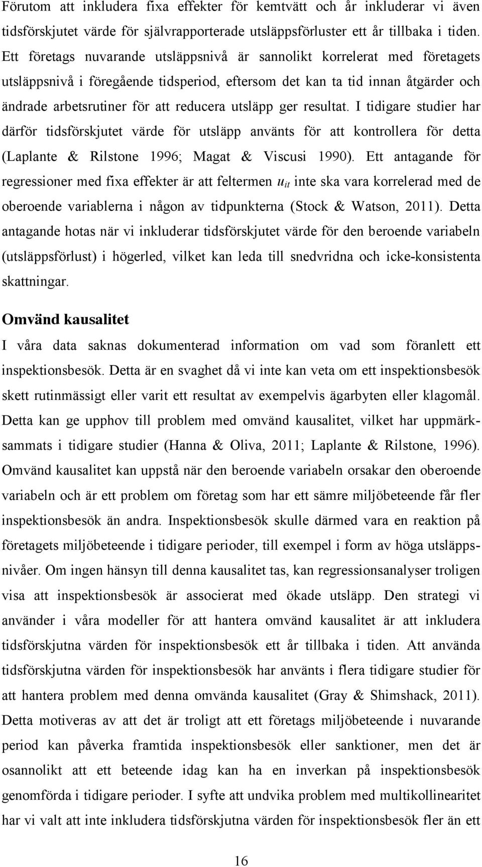 utsläpp ger resultat. I tidigare studier har därför tidsförskjutet värde för utsläpp använts för att kontrollera för detta (Laplante & Rilstone 1996; Magat & Viscusi 1990).