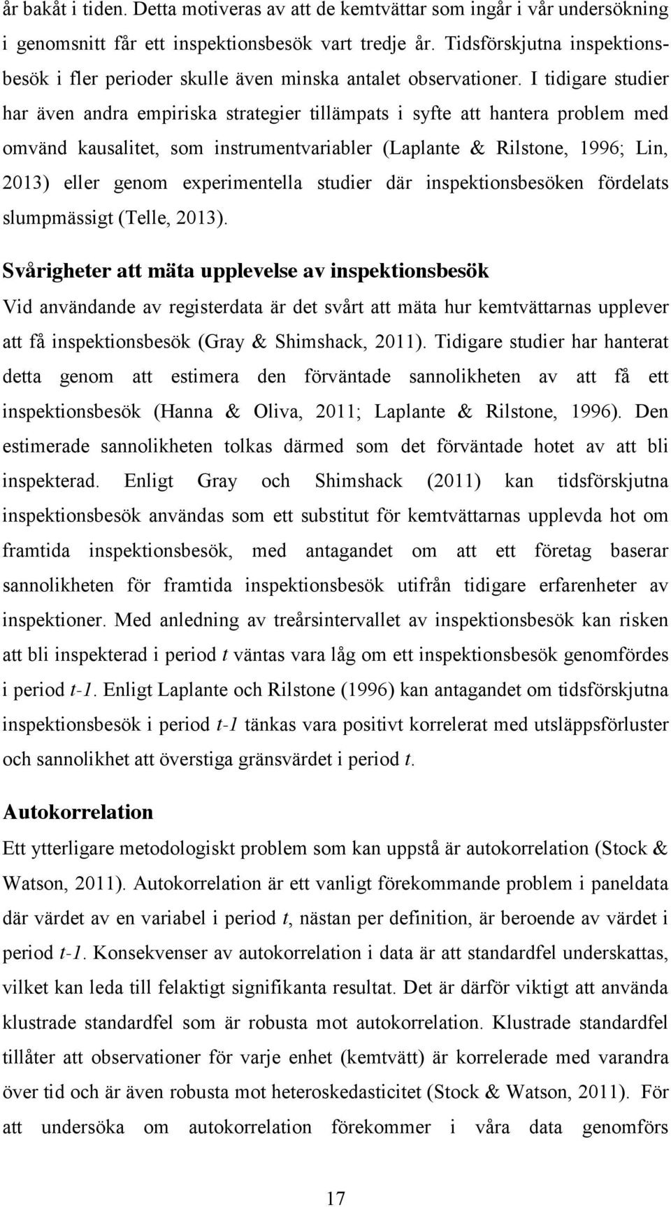 I tidigare studier har även andra empiriska strategier tillämpats i syfte att hantera problem med omvänd kausalitet, som instrumentvariabler (Laplante & Rilstone, 1996; Lin, 2013) eller genom