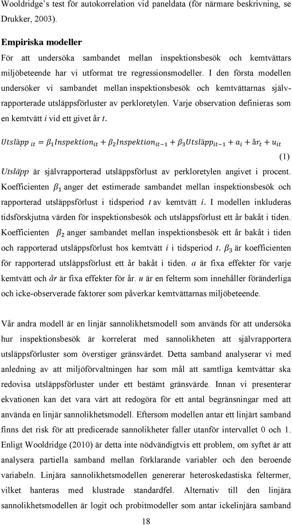 I den första modellen undersöker vi sambandet mellan inspektionsbesök och kemtvättarnas självrapporterade utsläppsförluster av perkloretylen.