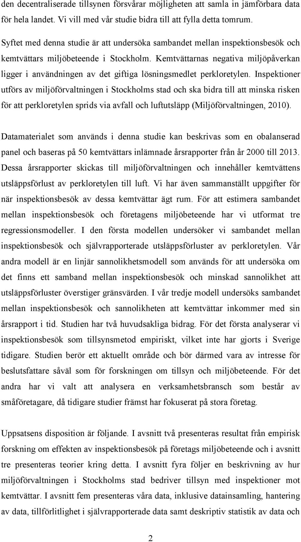 Kemtvättarnas negativa miljöpåverkan ligger i användningen av det giftiga lösningsmedlet perkloretylen.