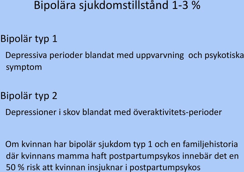 överaktivitets-perioder Om kvinnan har bipolär sjukdom typ 1 och en familjehistoria där