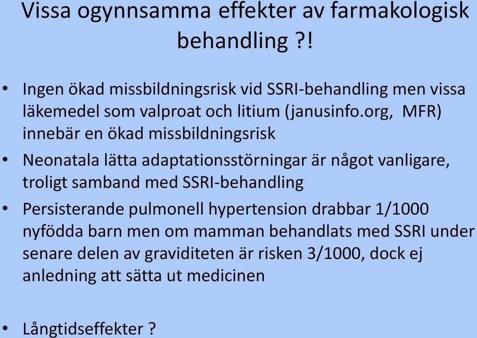 org, MFR) innebär en ökad missbildningsrisk Neonatala lätta adaptationsstörningar är något vanligare, troligt samband med