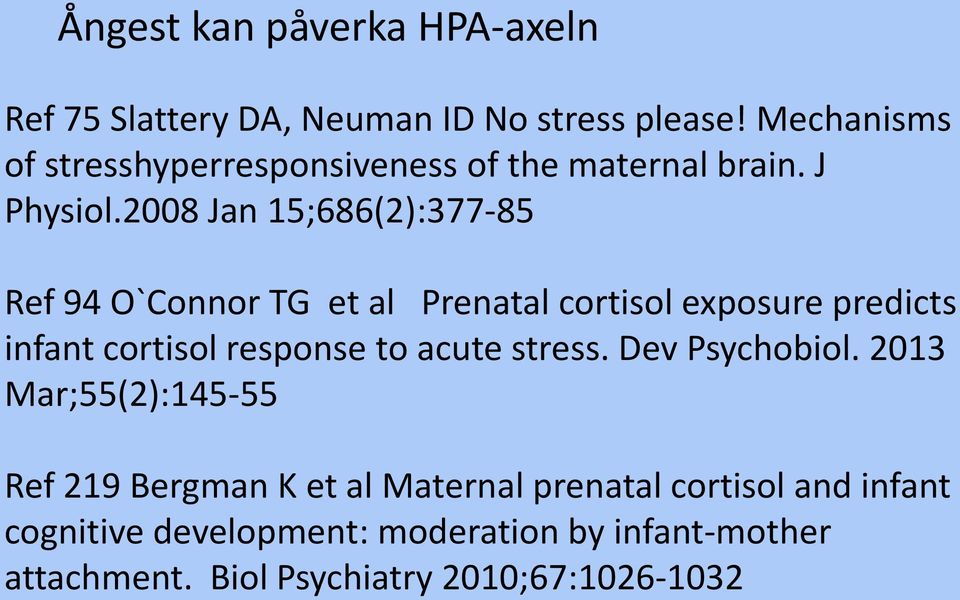 2008 Jan 15;686(2):377-85 Ref 94 O`Connor TG et al Prenatal cortisol exposure predicts infant cortisol response to