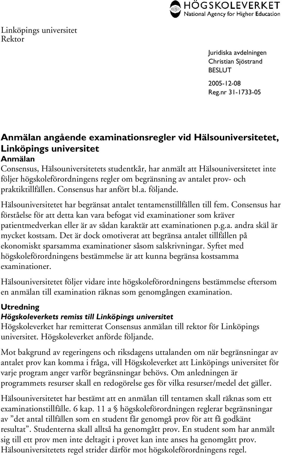 Hälsouniversitetet har begränsat antalet tentamenstillfällen till fem.