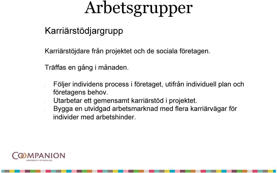 Följer Utarbetar Bygga individens process i företaget, utifrån individuell plan och