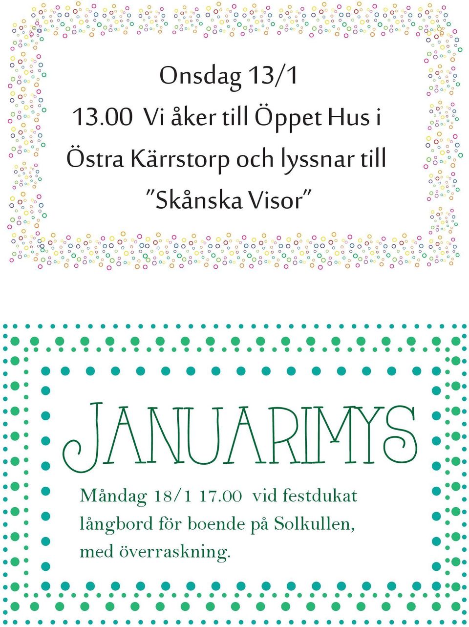 och lyssnar till Skånska Visor Januarimys