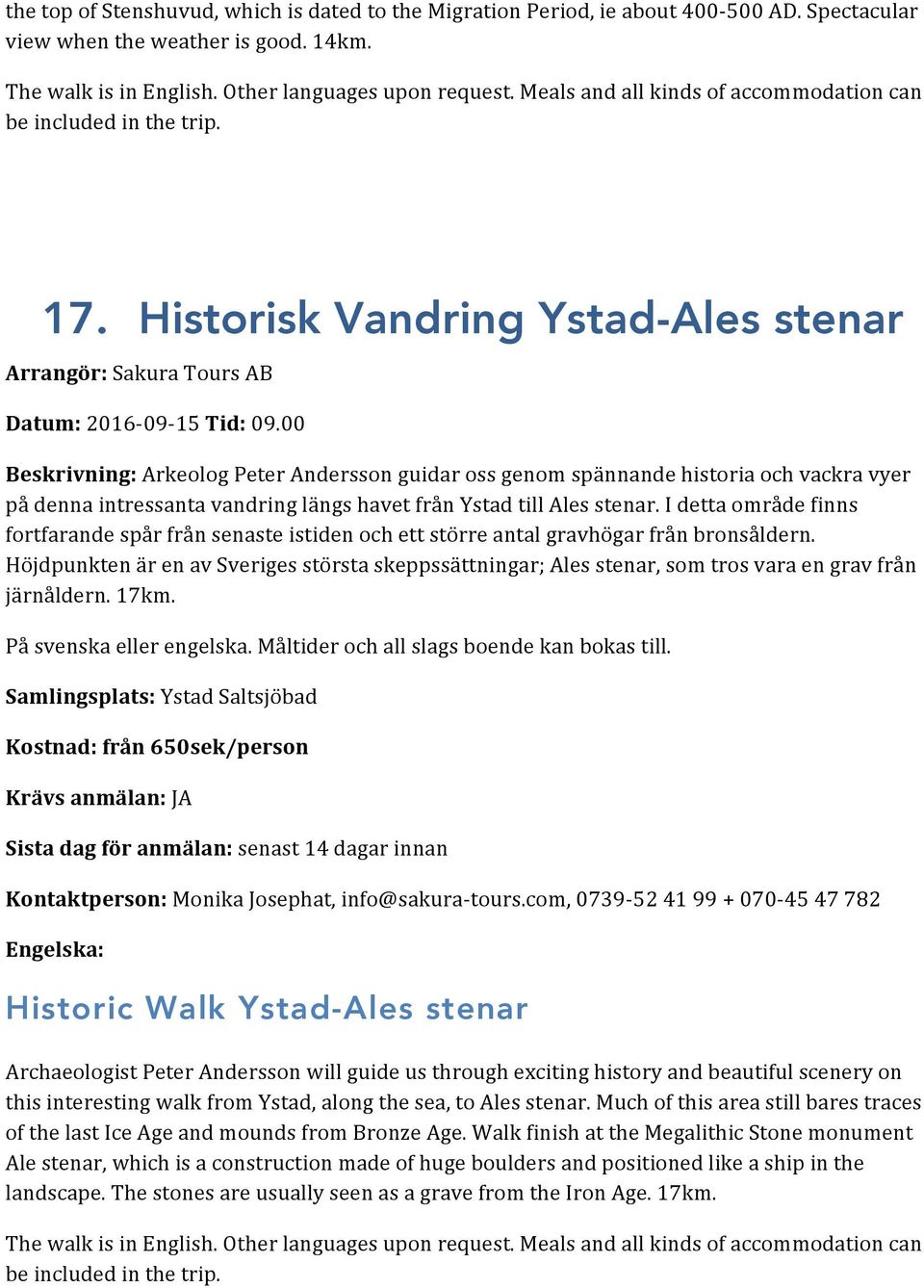 00 Arkeolog Peter Andersson guidar oss genom spännande historia och vackra vyer på denna intressanta vandring längs havet från Ystad till Ales stenar.