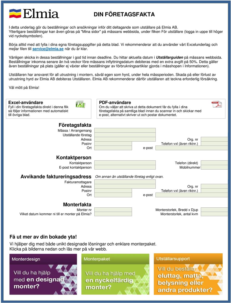 Börja alltid med att fylla i dina egna företagsuppgifter på detta blad. Vi rekommenderar att du använder vårt Excelunderlag och mejlar filen till service@elmia.se när du är klar.