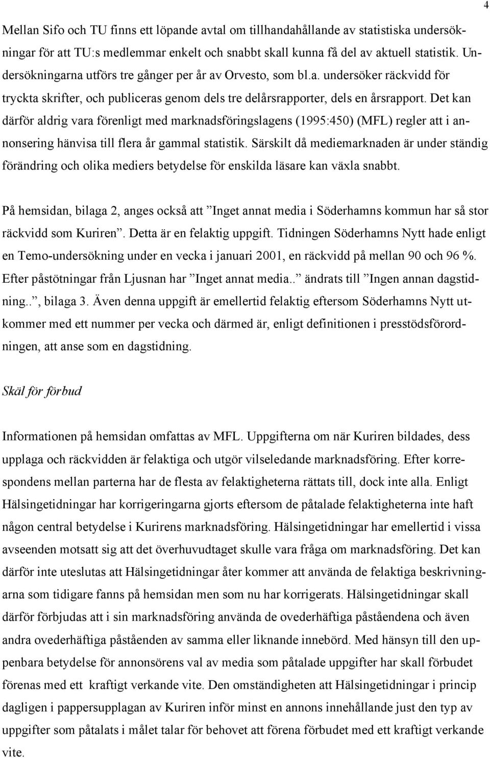 Det kan därför aldrig vara förenligt med marknadsföringslagens (1995:450) (MFL) regler att i annonsering hänvisa till flera år gammal statistik.