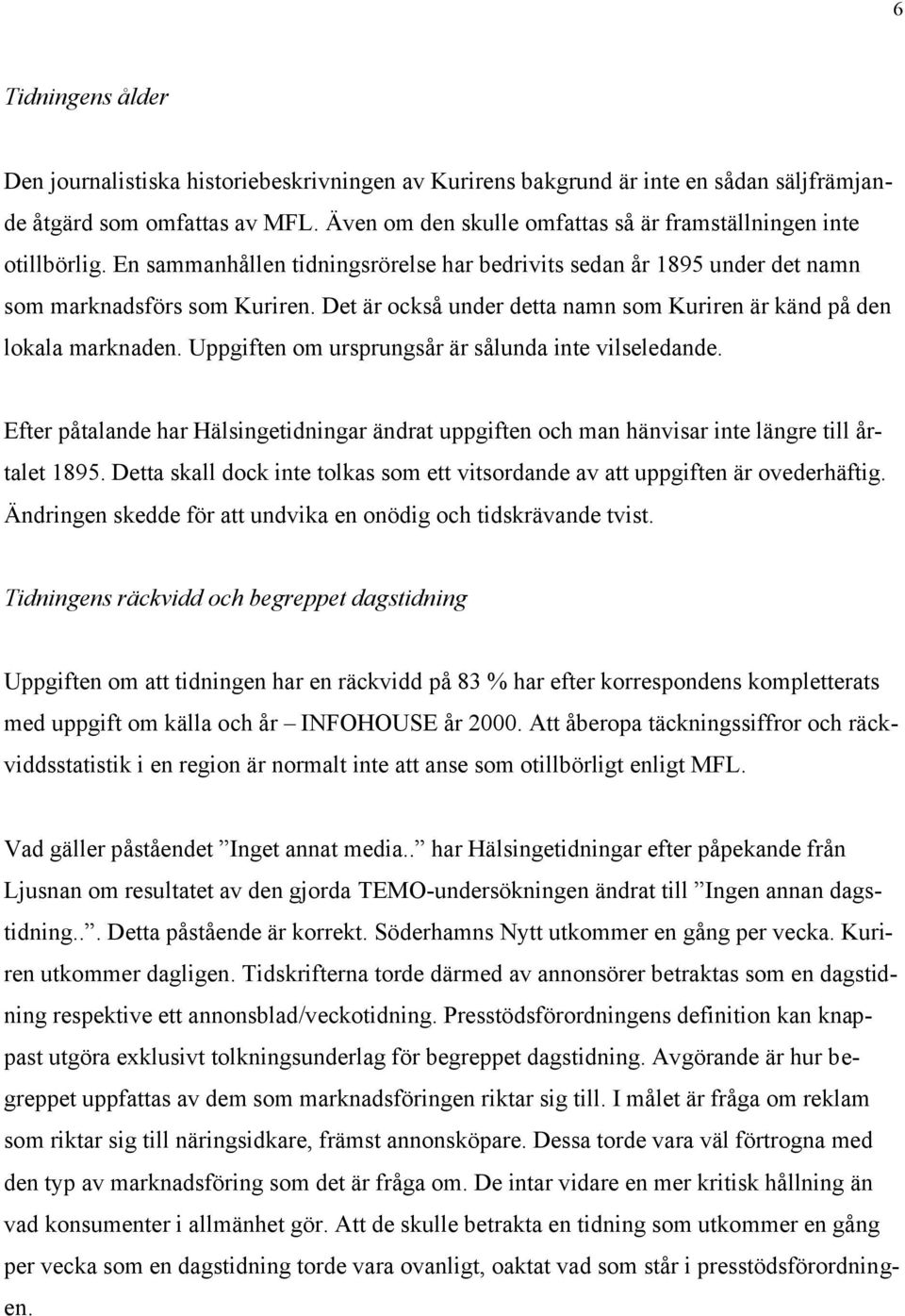 Det är också under detta namn som Kuriren är känd på den lokala marknaden. Uppgiften om ursprungsår är sålunda inte vilseledande.