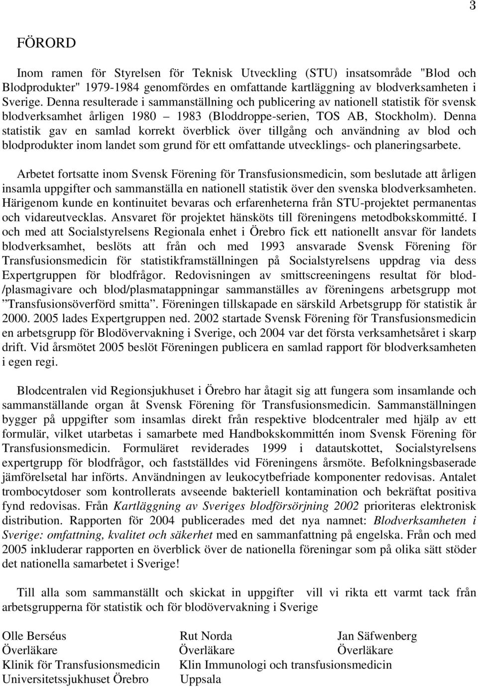 Denna statistik gav en samlad korrekt överblick över tillgång och användning av blod och blodprodukter inom landet som grund för ett omfattande utvecklings- och planeringsarbete.