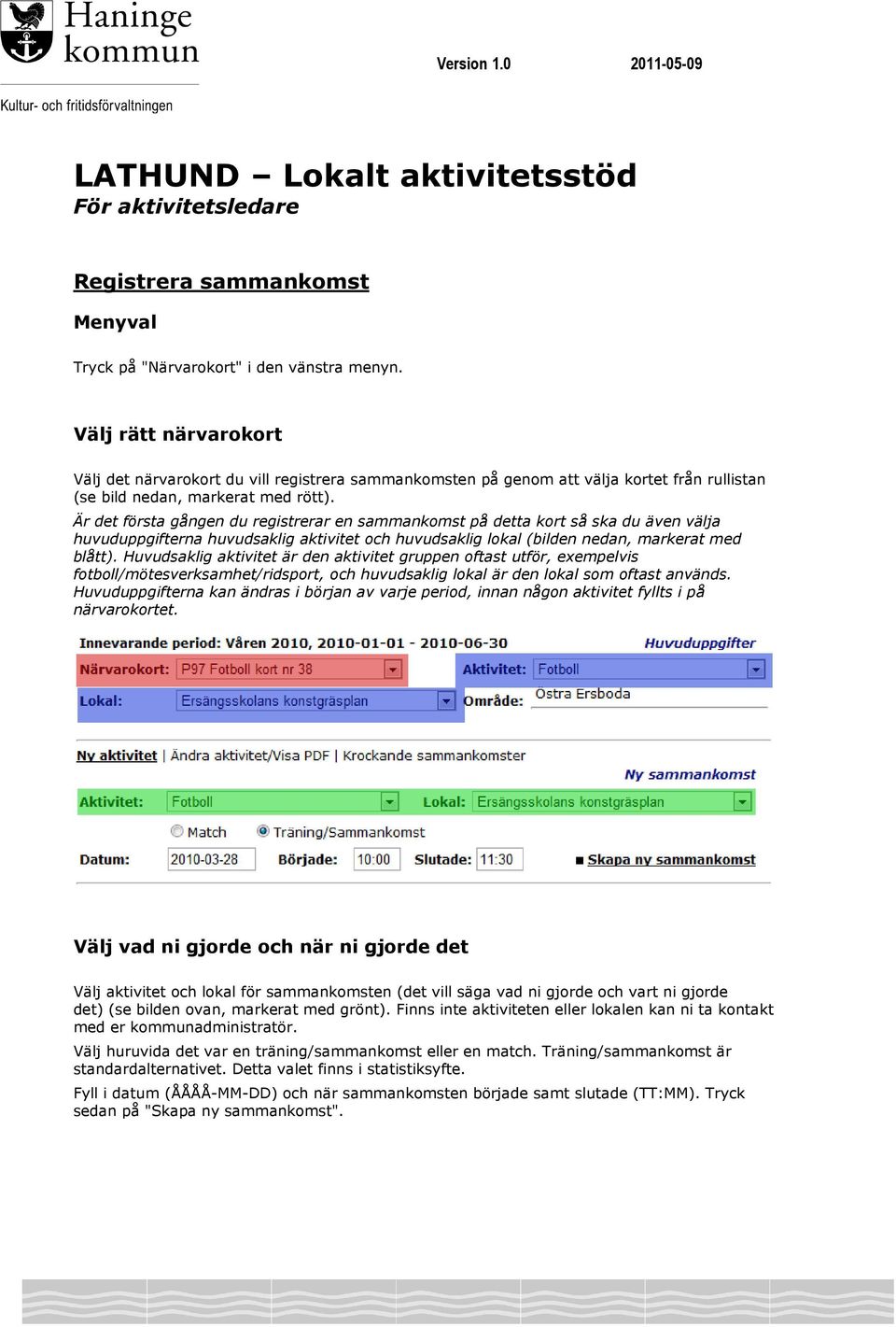 Är det första gången du registrerar en sammankomst på detta kort så ska du även välja huvuduppgifterna huvudsaklig aktivitet och huvudsaklig lokal (bilden nedan, markerat med blått).