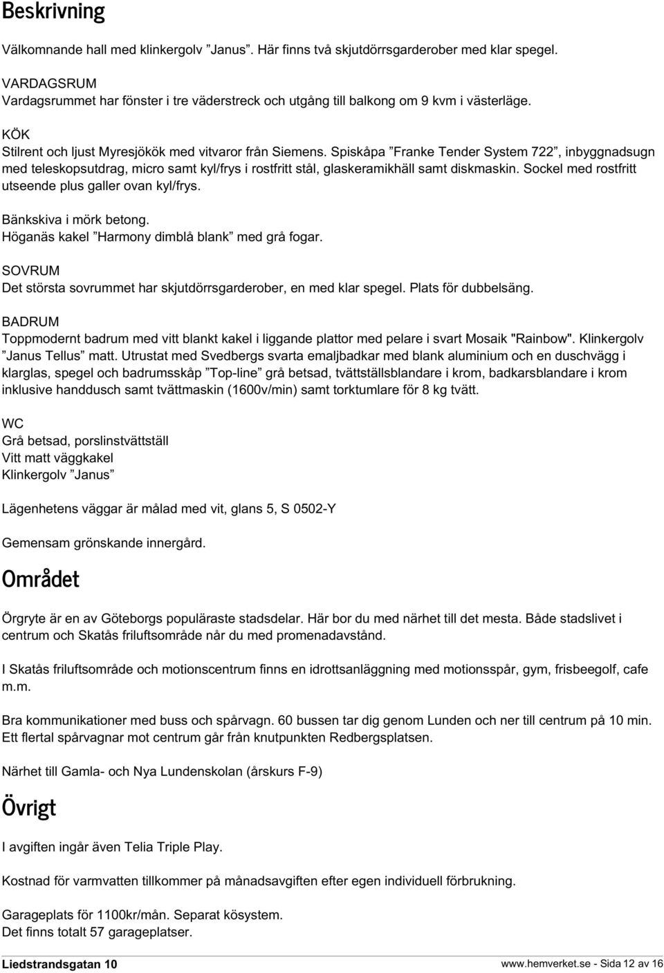 Spiskåpa Franke Tender System 722, inbyggnadsugn med teleskopsutdrag, micro samt kyl/frys i rostfritt stål, glaskeramikhäll samt diskmaskin. Sockel med rostfritt utseende plus galler ovan kyl/frys.