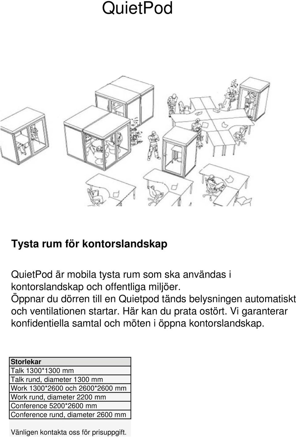 Vi garanterar konfidentiella samtal och möten i öppna kontorslandskap.