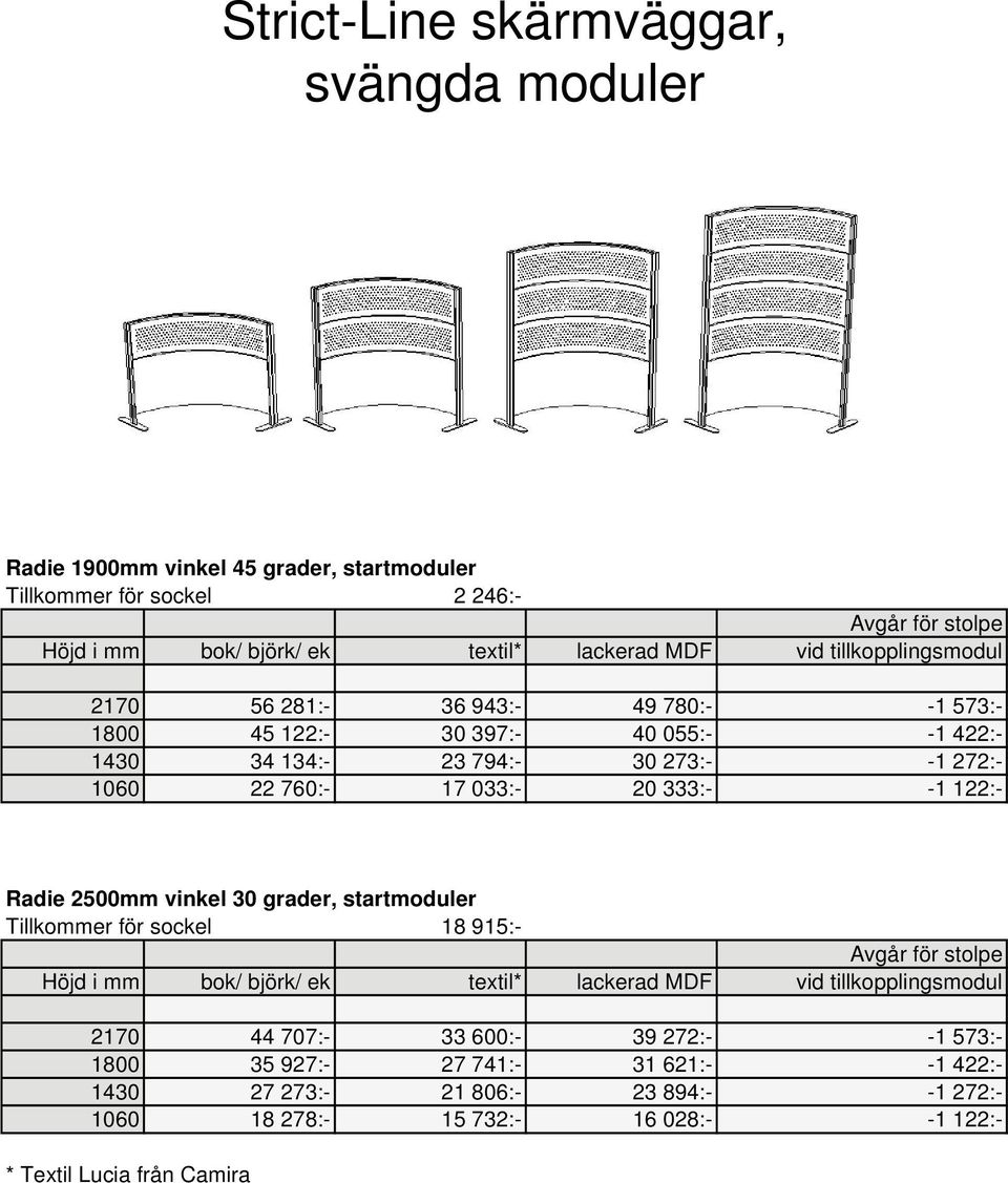 333:- -1 122:- Radie 2500mm vinkel 30 grader, startmoduler Tillkommer för sockel 18 915:- 2170 44 707:- 33 600:- 39 272:- -1 573:- 1800