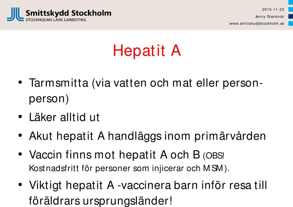 hepatit A och B (OBS! Kostnadsfritt för personer som injicerar och MSM).