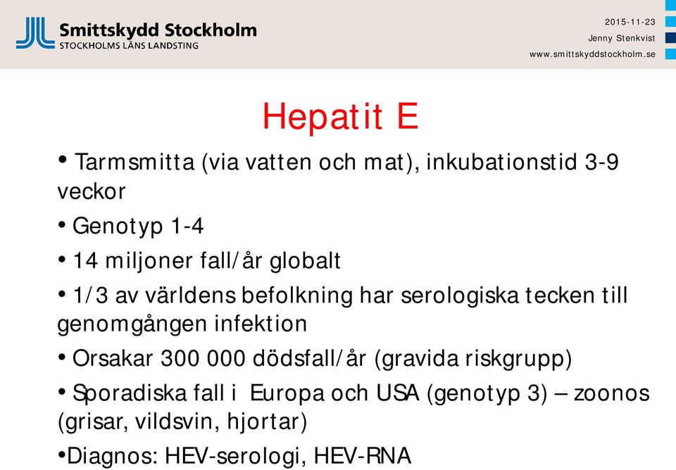 genomgången infektion Orsakar 300 000 dödsfall/år (gravida riskgrupp) Sporadiska fall