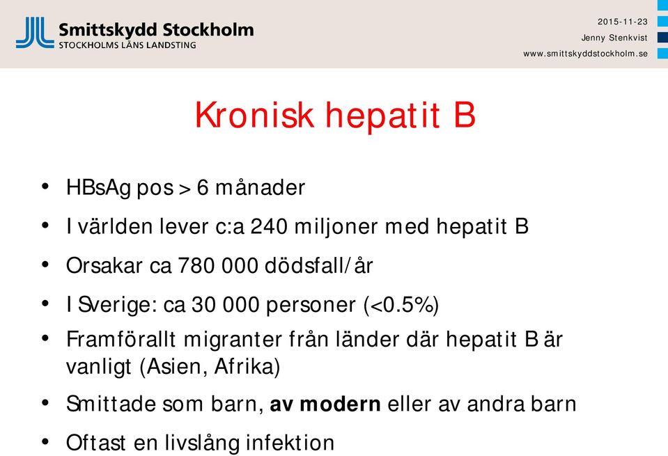 5%) Framförallt migranter från länder där hepatit B är vanligt (Asien,