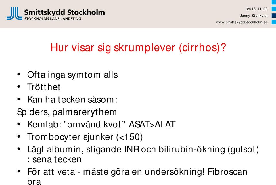 palmarerythem Kemlab: omvänd kvot ASAT>ALAT Trombocyter sjunker (<150)