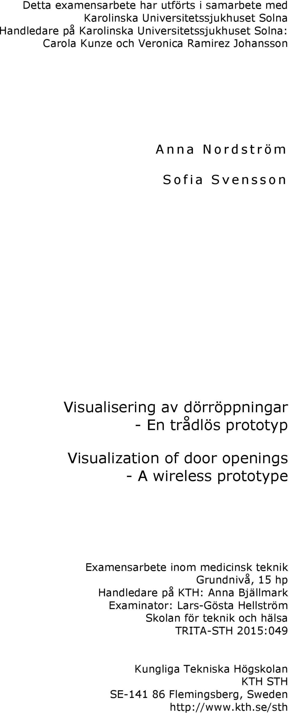 door openings - A wireless prototype Examensarbete inom medicinsk teknik Grundnivå, 15 hp Handledare på KTH: Anna Bjällmark Examinator: