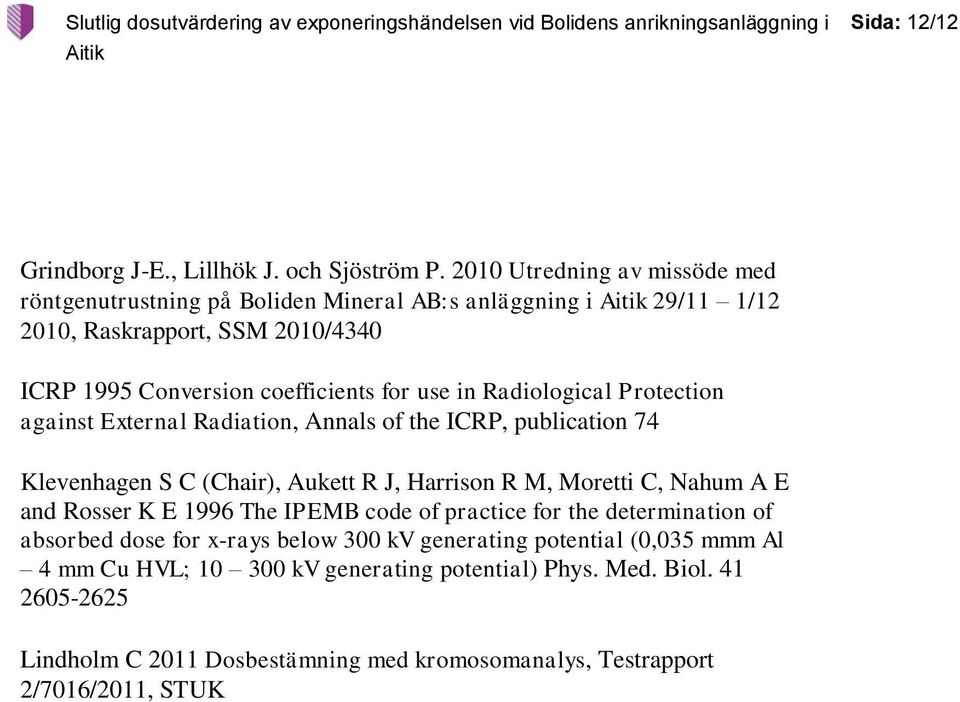 in Radiological Protection against External Radiation, Annals of the ICRP, publication 74 Klevenhagen S C (Chair), Aukett R J, Harrison R M, Moretti C, Nahum A E and