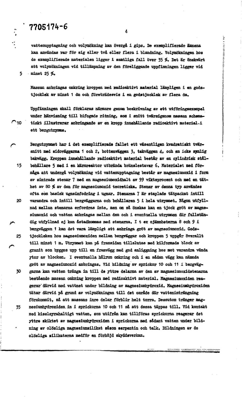 anbringas omkring kroppen med sadloakt ivt material lämpligen i en godstjocklek av minst 1 dm och företrädesvis i en godatjooklek av flera dm.