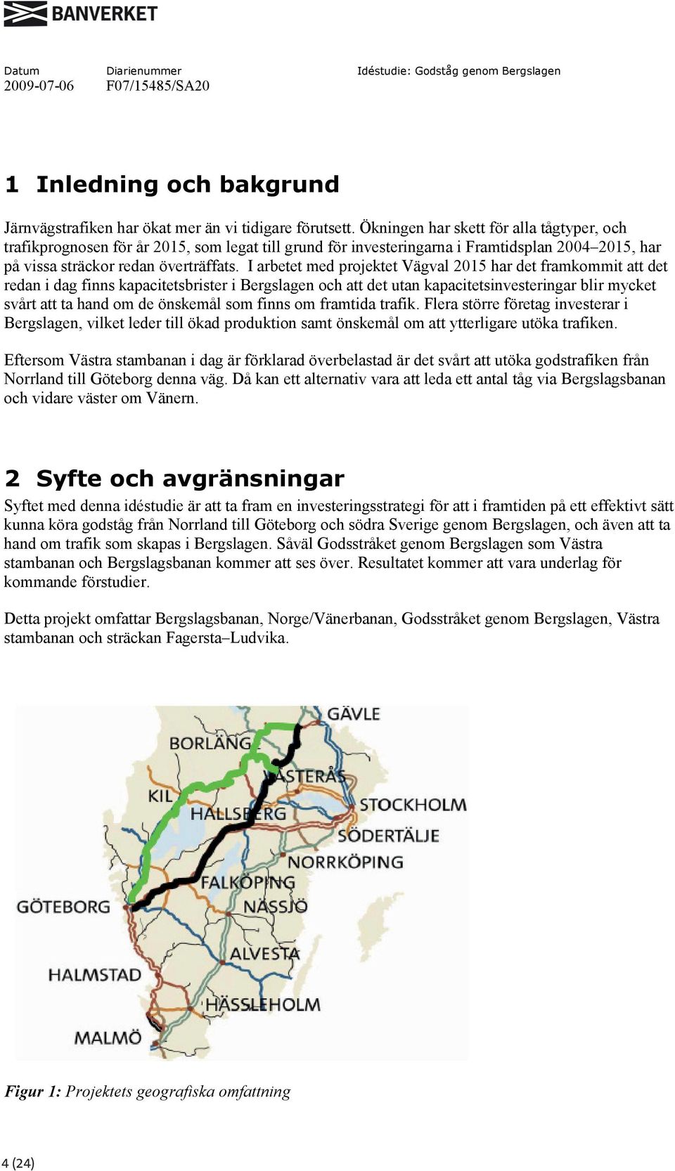 I arbetet med projektet Vägval 2015 har det framkommit att det redan i dag finns kapacitetsbrister i Bergslagen och att det utan kapacitetsinvesteringar blir mycket svårt att ta hand om de önskemål