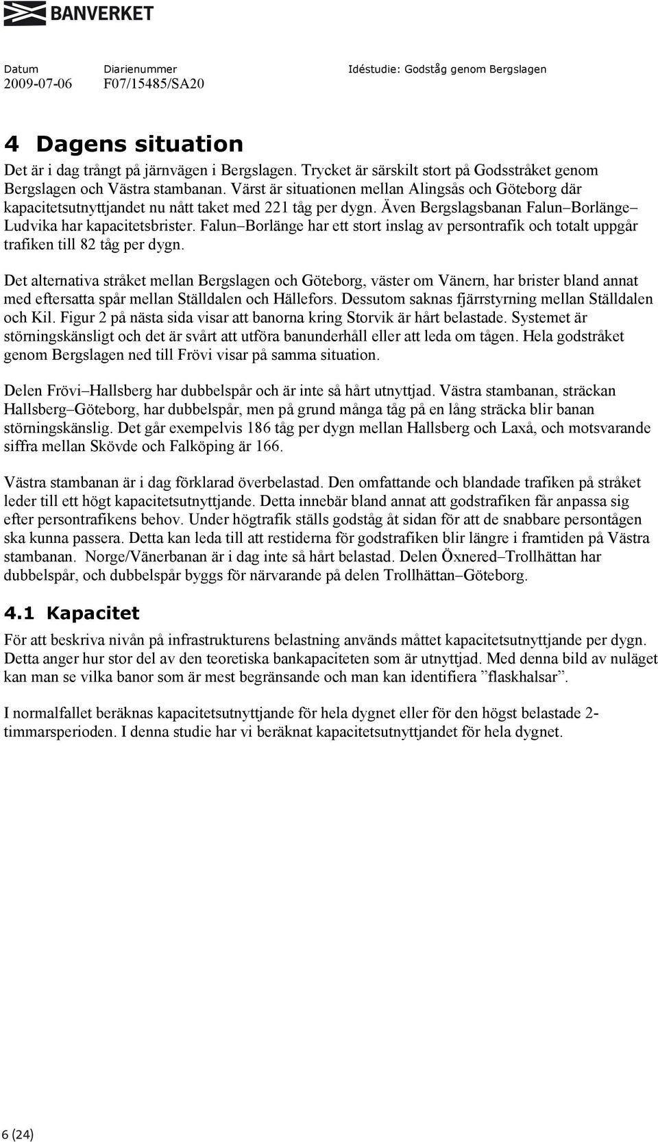 Falun Borlänge har ett stort inslag av persontrafik och totalt uppgår trafiken till 82 tåg per dygn.