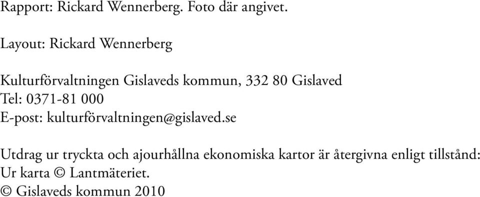 Gislaved Tel: 0371-81 000 E-post: kulturförvaltningen@gislaved.
