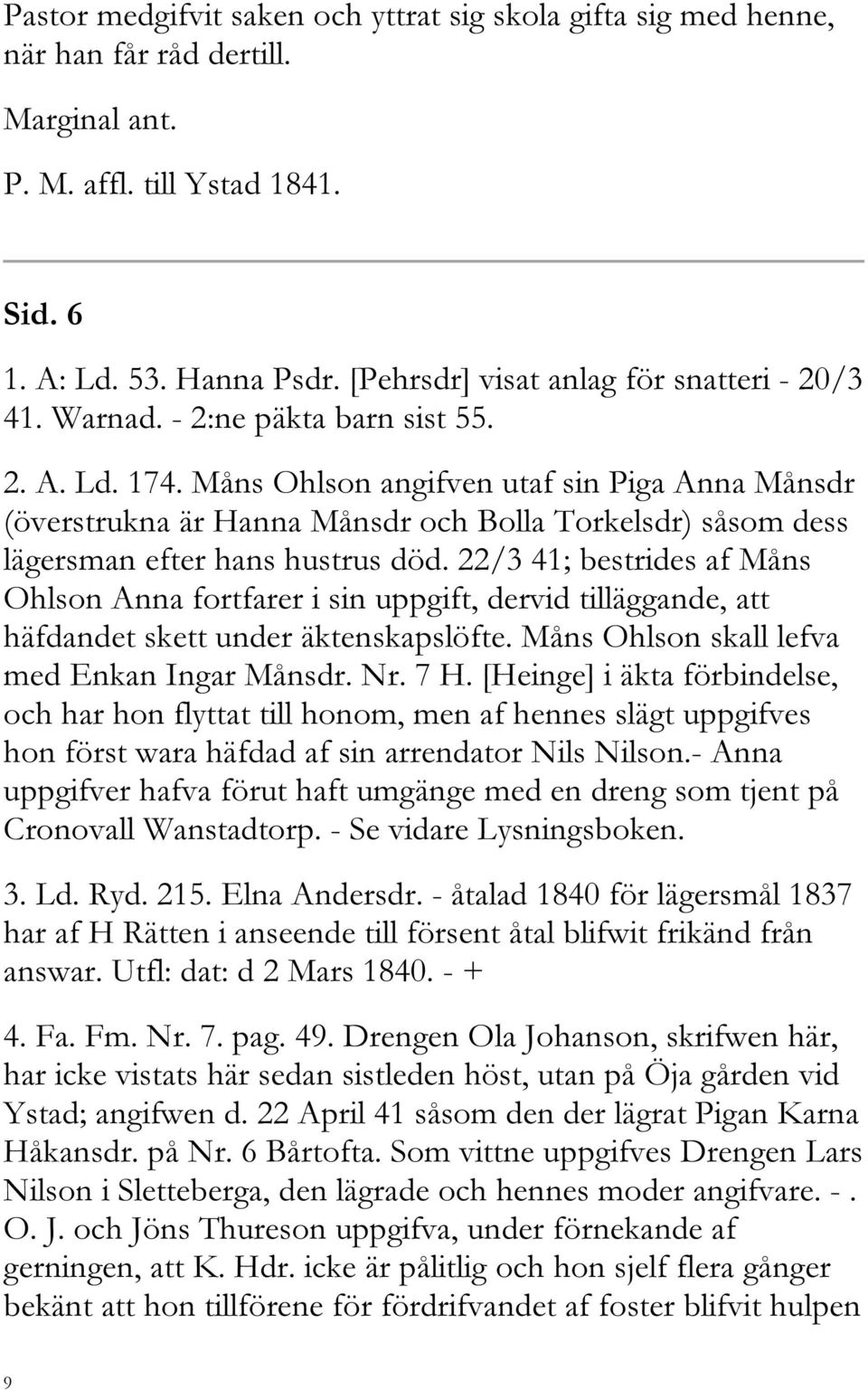 Måns Ohlson angifven utaf sin Piga Anna Månsdr (överstrukna är Hanna Månsdr och Bolla Torkelsdr) såsom dess lägersman efter hans hustrus död.