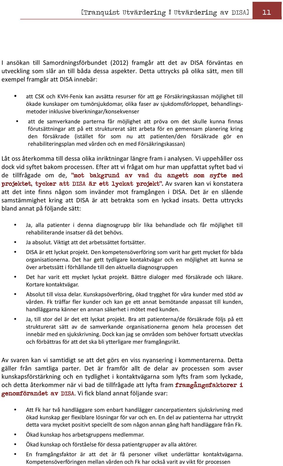 olika faser av sjukdomsförloppet, behandlings- metoder inklusive biverkningar/konsekvenser att de samverkande parterna får möjlighet att pröva om det skulle kunna finnas förutsättningar att på ett