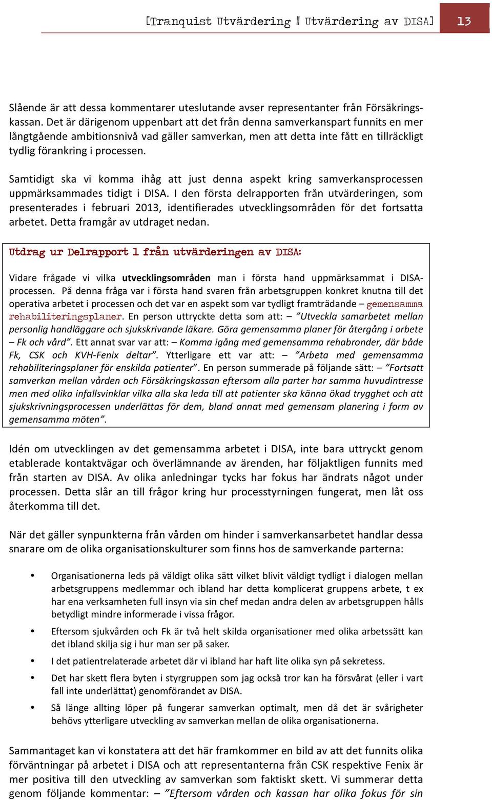 Samtidigt ska vi komma ihåg att just denna aspekt kring samverkansprocessen uppmärksammades tidigt i DISA.